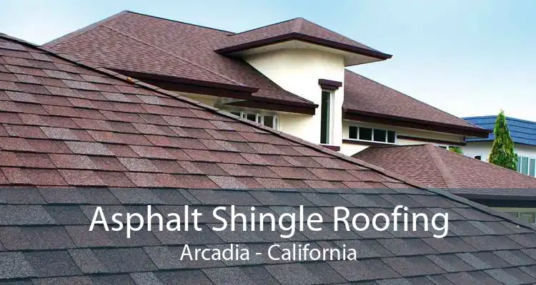 Asphalt Shingle Roofing Arcadia - California