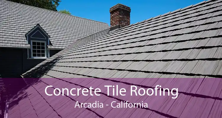 Concrete Tile Roofing Arcadia - California