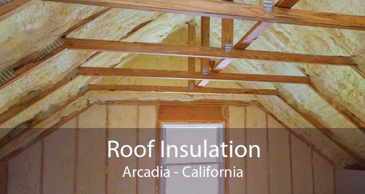 Roof Insulation Arcadia - California