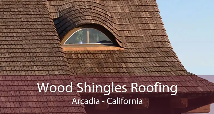 Wood Shingles Roofing Arcadia - California